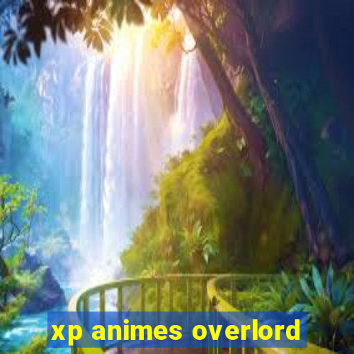 xp animes overlord